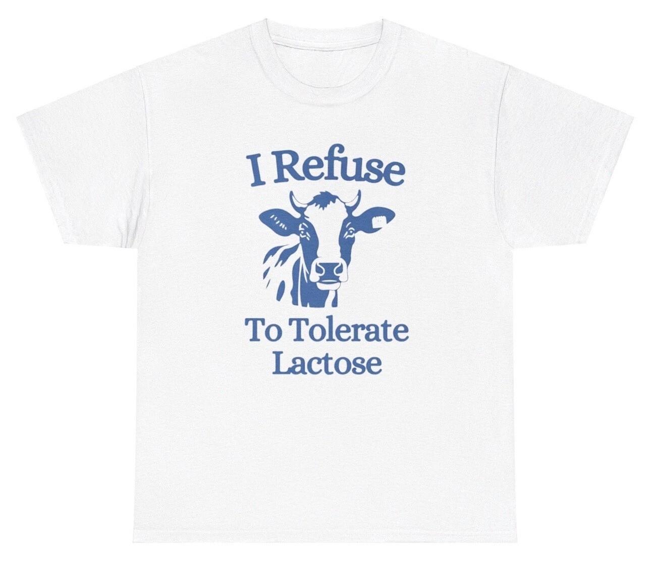 I Refuse To Tolerate Lactose TShirt Funny Lactose Intolerant Milk Meme Cover Tee S
