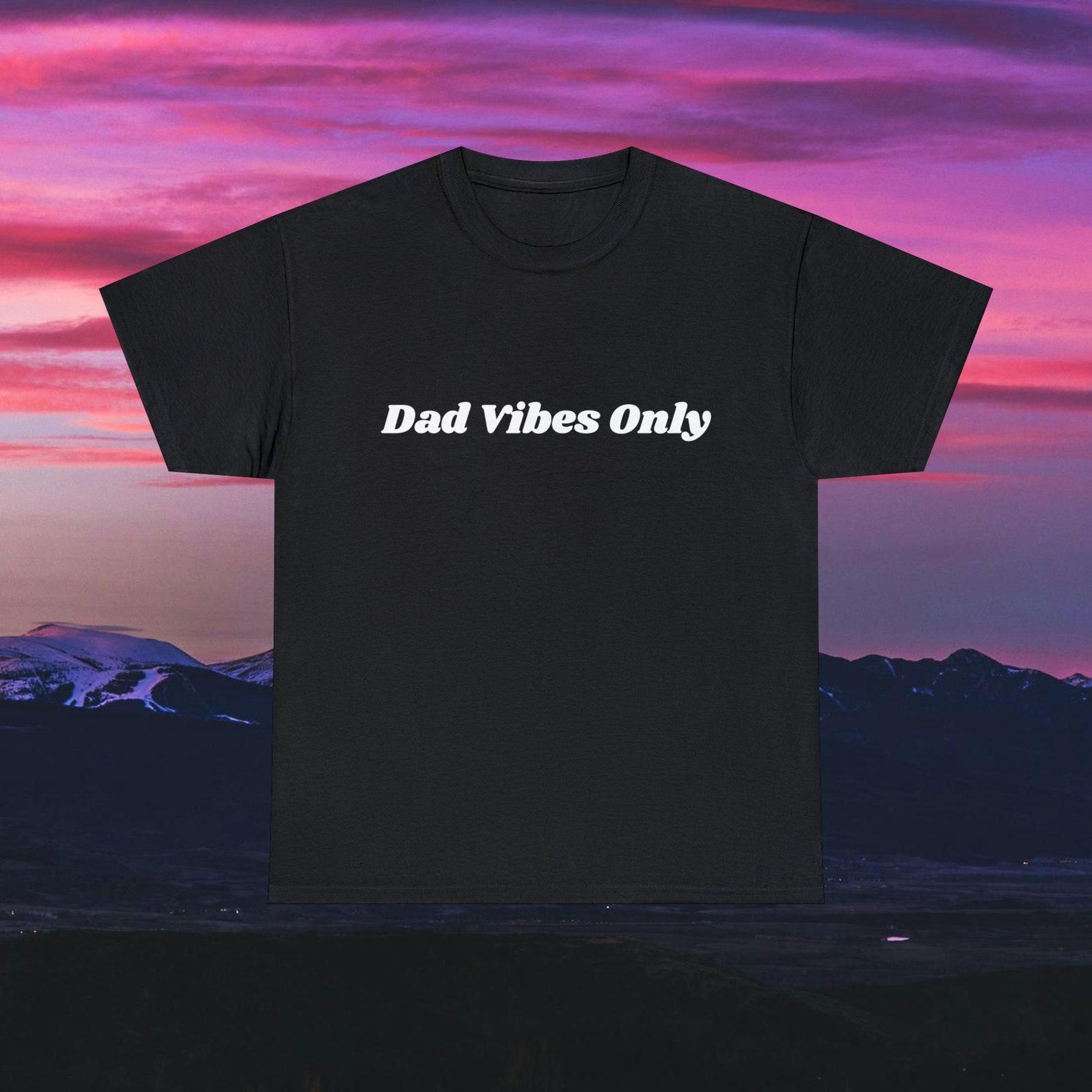 Dad Vibes Only Fathers Day Unisex Cotton T shirt S