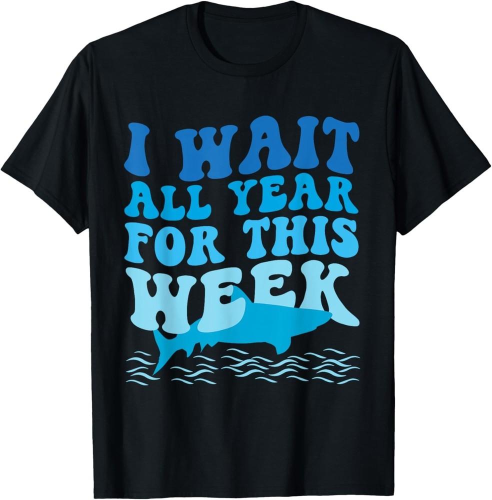 I Wait All Year For This Week Funny Shark Lover 2025 Ocean T-Shirt Unisex T-Shirt M