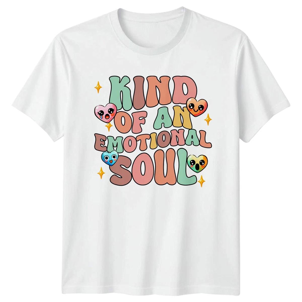 Kind Of An Emotional Soul T-Shirt Emotional Wellness Birthday Gift L