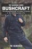 The Bushcraft : The Ultimate Bushcraft 101 Guide To Survive In The Wilderness Like A Pro Book