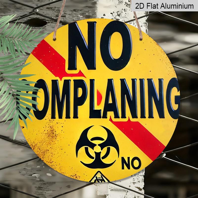 2D Flat 1pc, 8x8 in, "NO COMPLAINING" Round Aluminum Metal Sign -Themed Wall Decor with Text/Logo Suitable for Indoor & Outdoor Decoration - Birthday