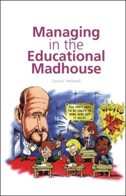 The Managing In the Educational Madhouse : A Guide for School Managers Book