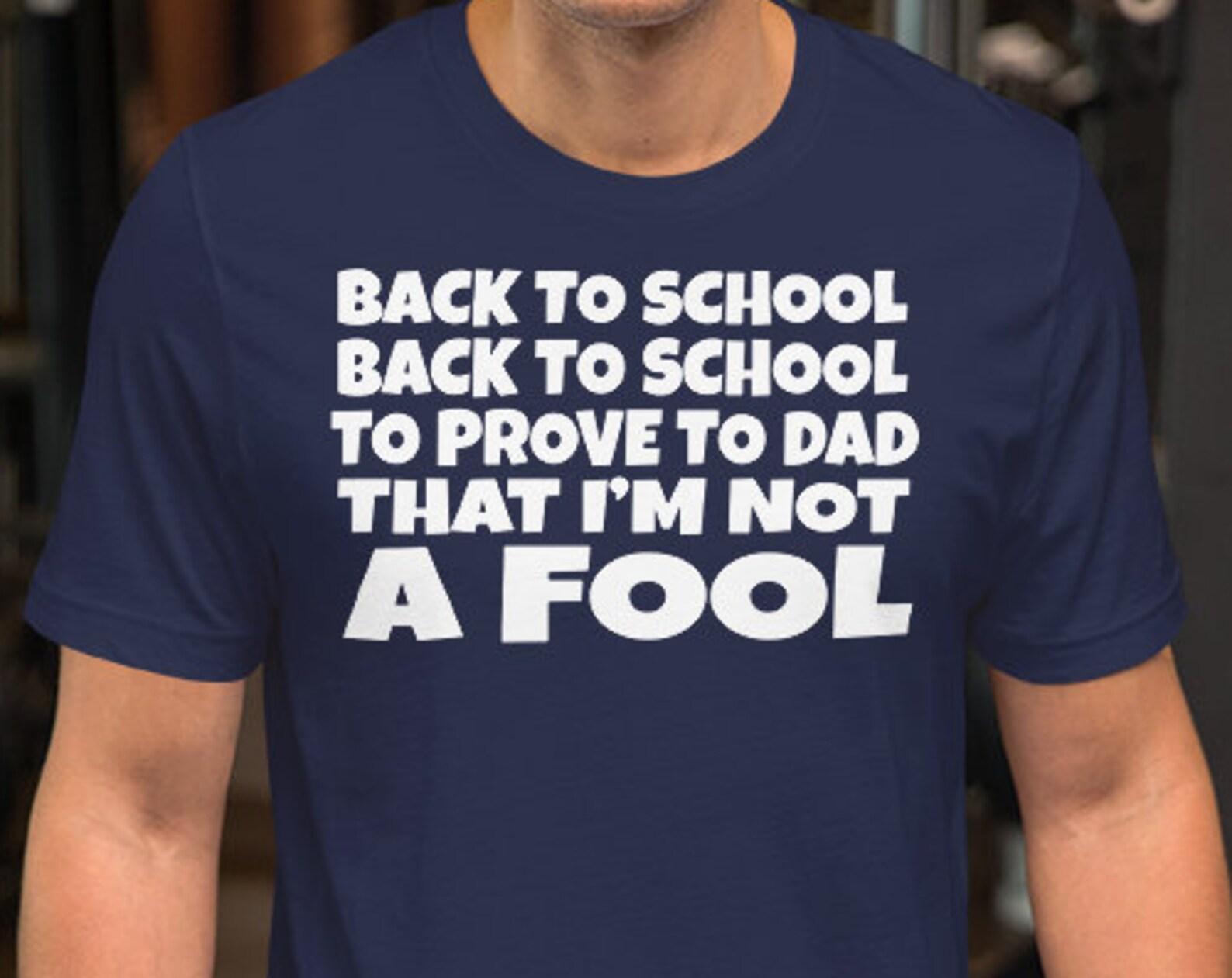 Back To School Black To School To Prove To Dad I m Not A Fool - Unisex T-Shirt L