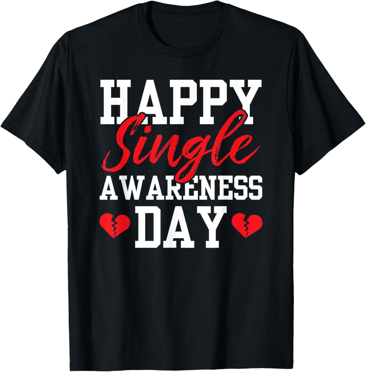 Happy Single Awareness Day Valentine Humor Valentines Anti T-Shirt S
