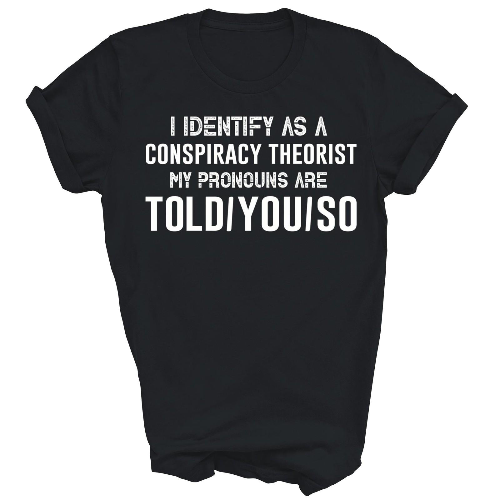 I Identify As A Conspiracy Theorist My Unisex Shirt Gift XXXXL