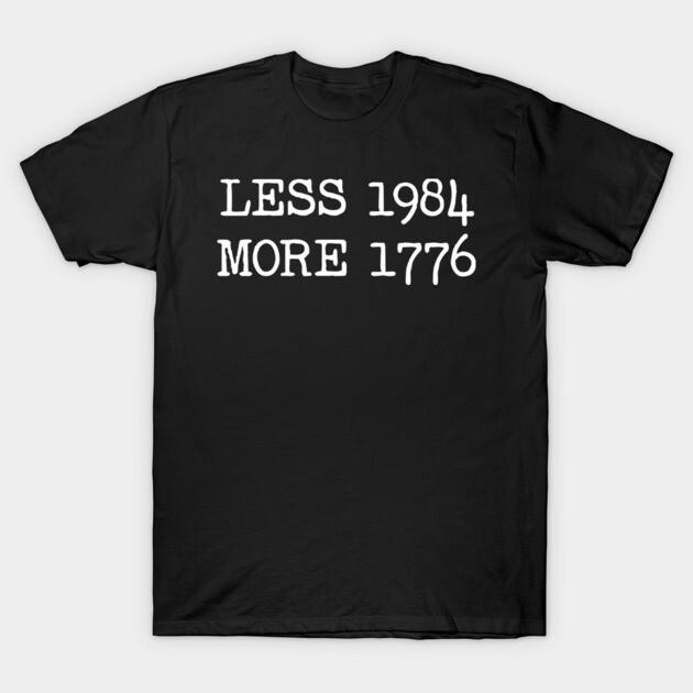 Less 1984 More 1776 T-Shirt