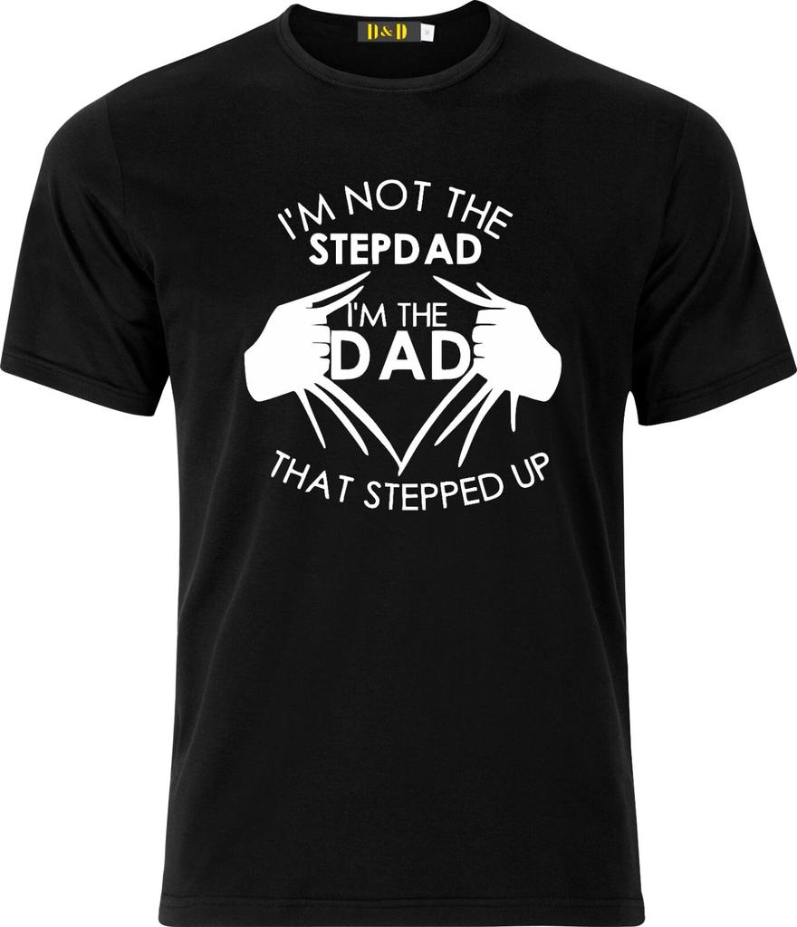 I'm Not the Stepdad I'm the Dad That Stepped Up Funny Adult Cotton T Shirt Mens Womens Tees Top