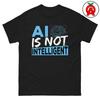 AI Is Not Intelligent T Shirt for Machine Learning Experts Data Scientists Graduation Vintage Washed Top For Everyday Wear