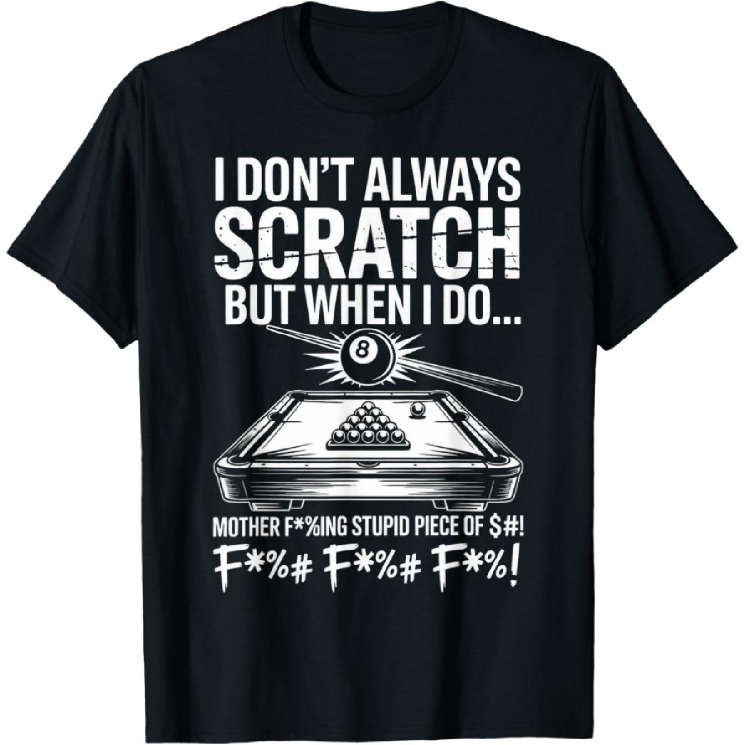 I Don t Always Scratch Billiard Player Sports Game Billiard T-Shirt(1) S