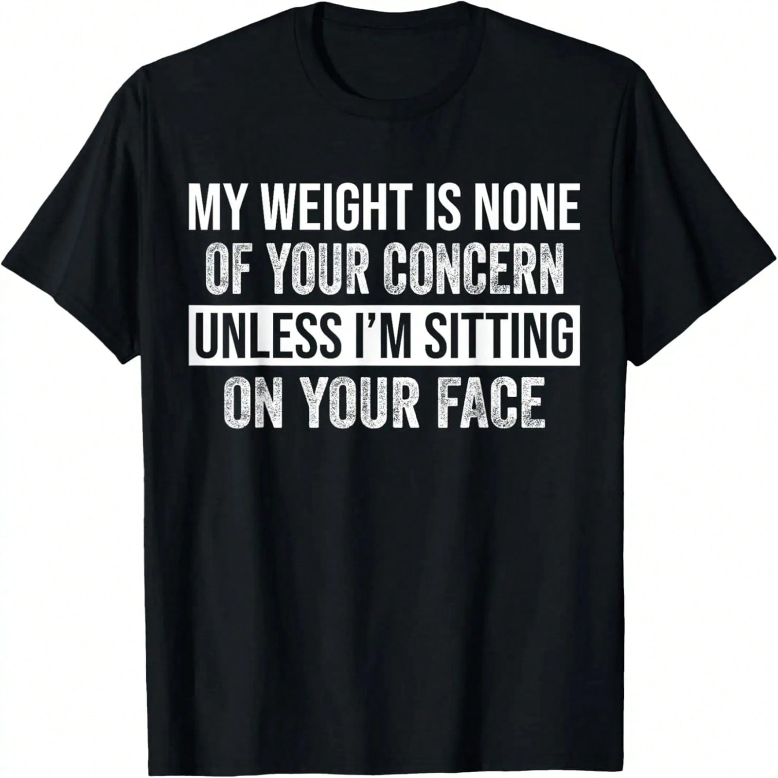 Funny My Weight Is None Of Your Concern Sarcastic unisex Wounisex T-Shirt S разноцветный