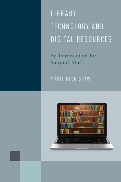 The Library Technology and Digital Resources : An Introduction for Support Staff Book