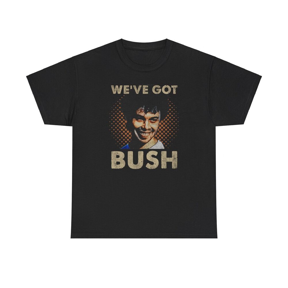 We ve Got Bush Funny T-Shirt Unisex T-Shirt S