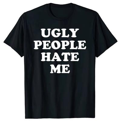 Lustige Hässliche Leute Hassen Mich Grafik T-Shirts Herren Damen Mode Lässiges T-Shirt 100% Baumwolle Locker Übergröße T-Shirt