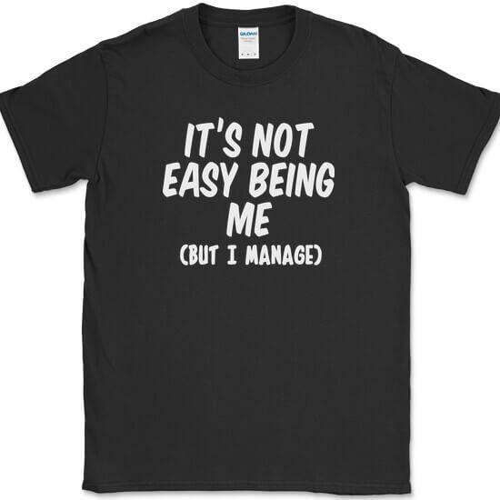 It s Not Easy Being Me But I Manage T-Shirt Funny Sarcastic Humor Tee XXL