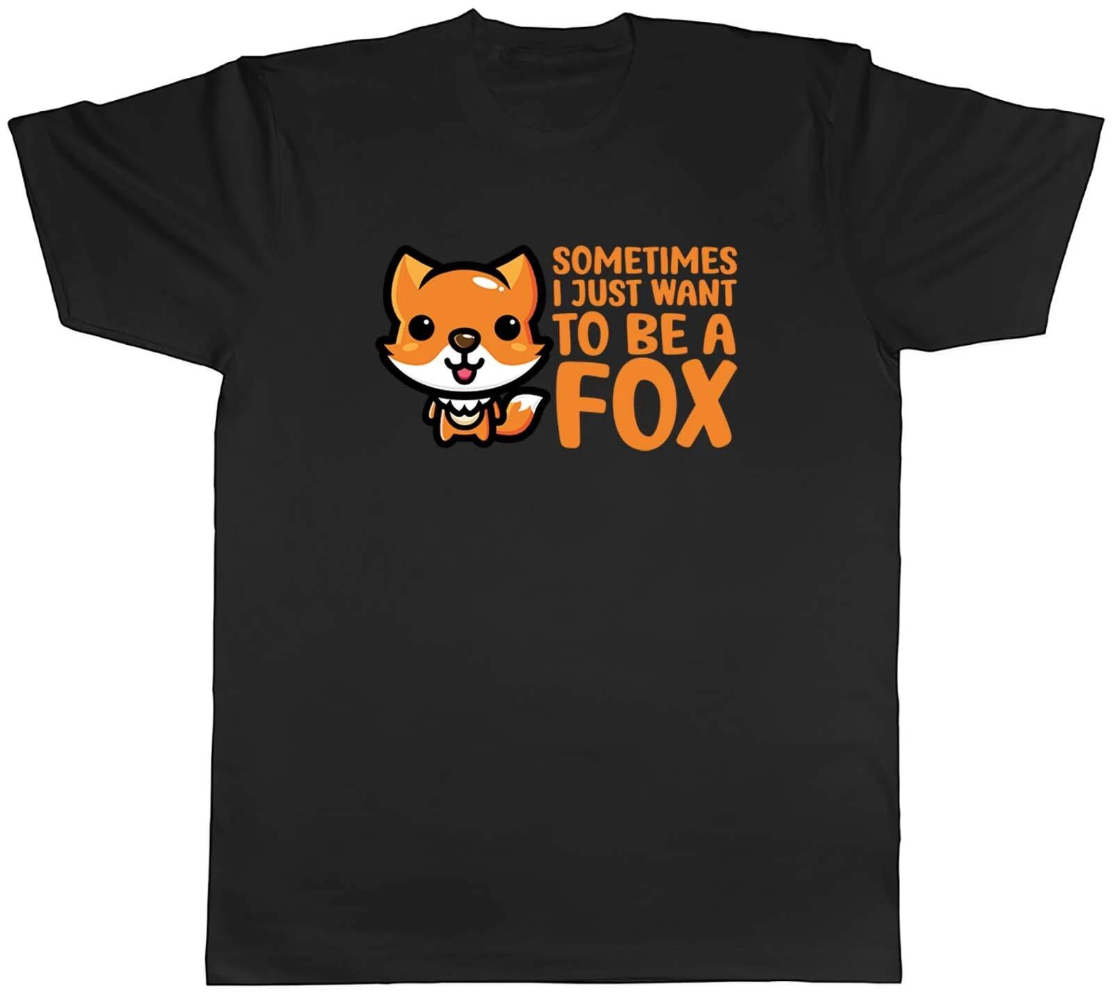 Sometimes I Just Want To Be Fox Animal Mens Unisex T-Shirt Tee Gift XL