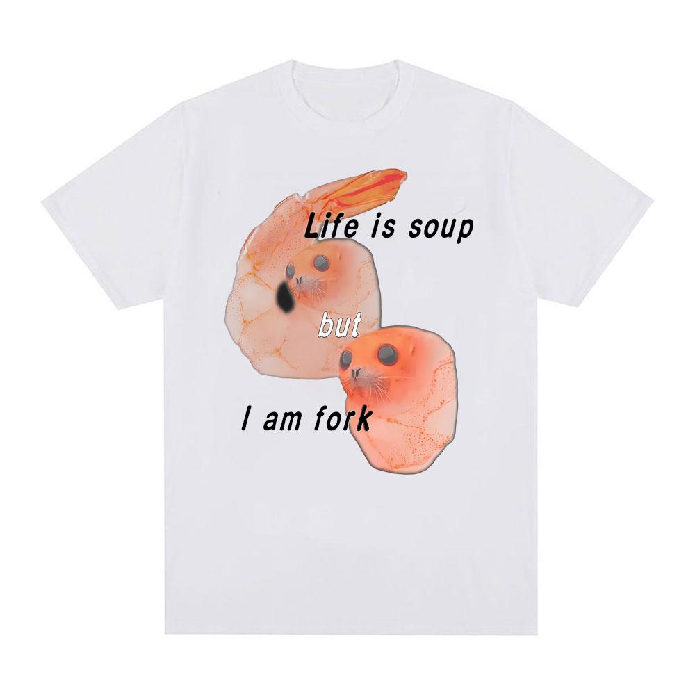 Life Is Soup But I Am Fork I Shrimp Seal Meme Funny Graphic T Shirt  Women Retro Classic T Shirt Summer T Shirts