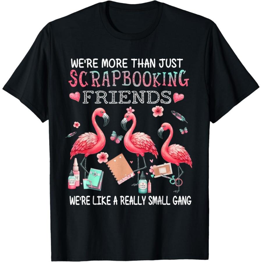 We re More Than Just Scrapbooking Friends Flamingo T-Shirt S