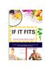 The If It Fits Your Macros Diet : A Simple Guide To Unveiling the Secrets of Perfect Diet for Optimal Health and Fitness Book