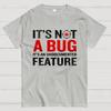 It's Not A Bug Interesting Programmer T-Shirt