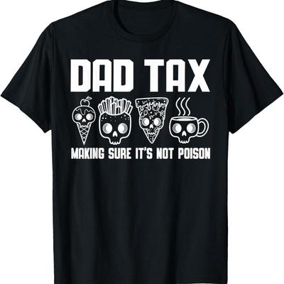 Dad Tax Making Sure ItS Not  Joke Funny Skull T Shirt