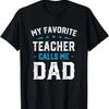 Mens My Favorite Teacher Calls Me Dad - Fathers Day T-Shirt