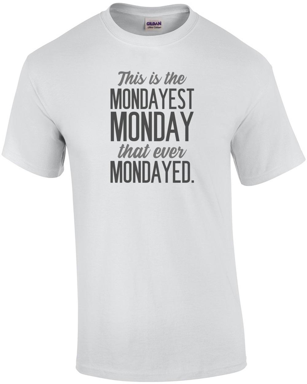 This is the mondayest Monday that ever Mondayed - Office Humor T-Shirt Unisex T-Shirt XXL