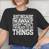 Just Because Im Awake Funny Quote Graphic Printing T Shirts Unisex Unisex Pure Cotton Tee Shirt Clothing