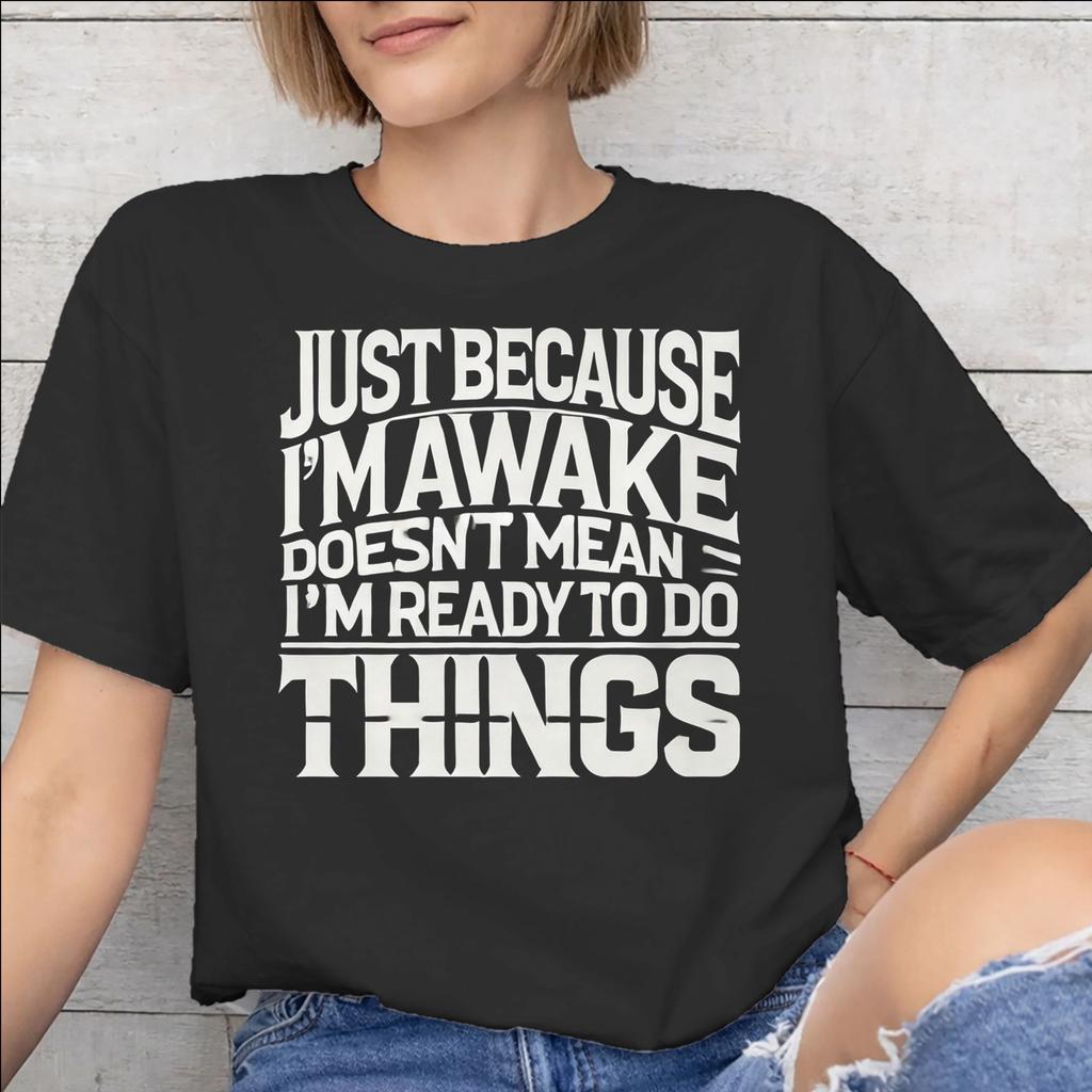Just Because Im Awake Funny Quote Graphic Printing T Shirts Unisex Unisex Pure Cotton Tee Shirt Clothing