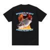 Women Want Me Fish Fear Me Funny Meme Tshirts Fashion Trend Vintage Fishing T Shirt Unisex Women Oversized Tshirt Tops Streetwear