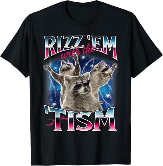 Rizz Em With The Tism Meme Autistic Raccoon Funny Rizz T-Shirt