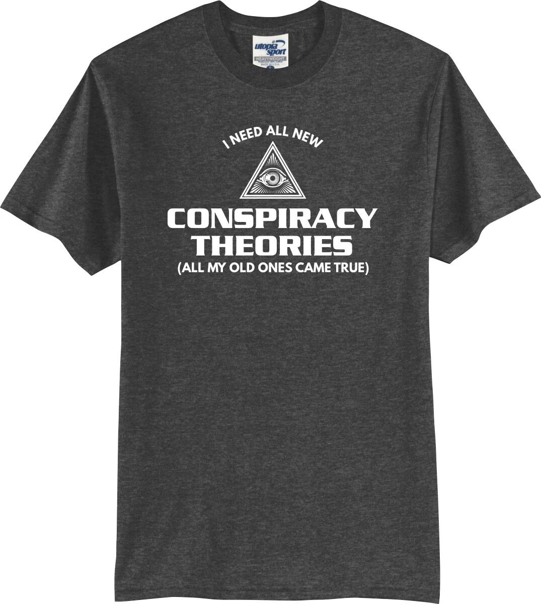 

I Need New Conspiracy Theories My Old Ones Came True Unisex T shirt (S-5X) 3XL