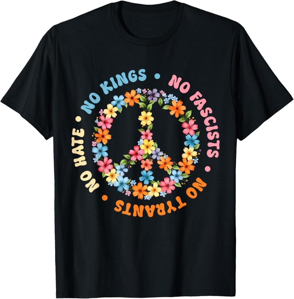 No Tyrants No Kings Floral Peace Sign Political Protest TShirt unisex TShirt Unisex T-Shirt XXL