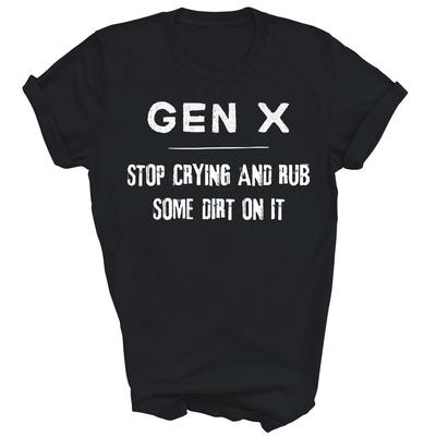 Gen X Generation X Hör auf zu weinen Reib etwas Schmutz drauf Unisex Shirt Geschenk