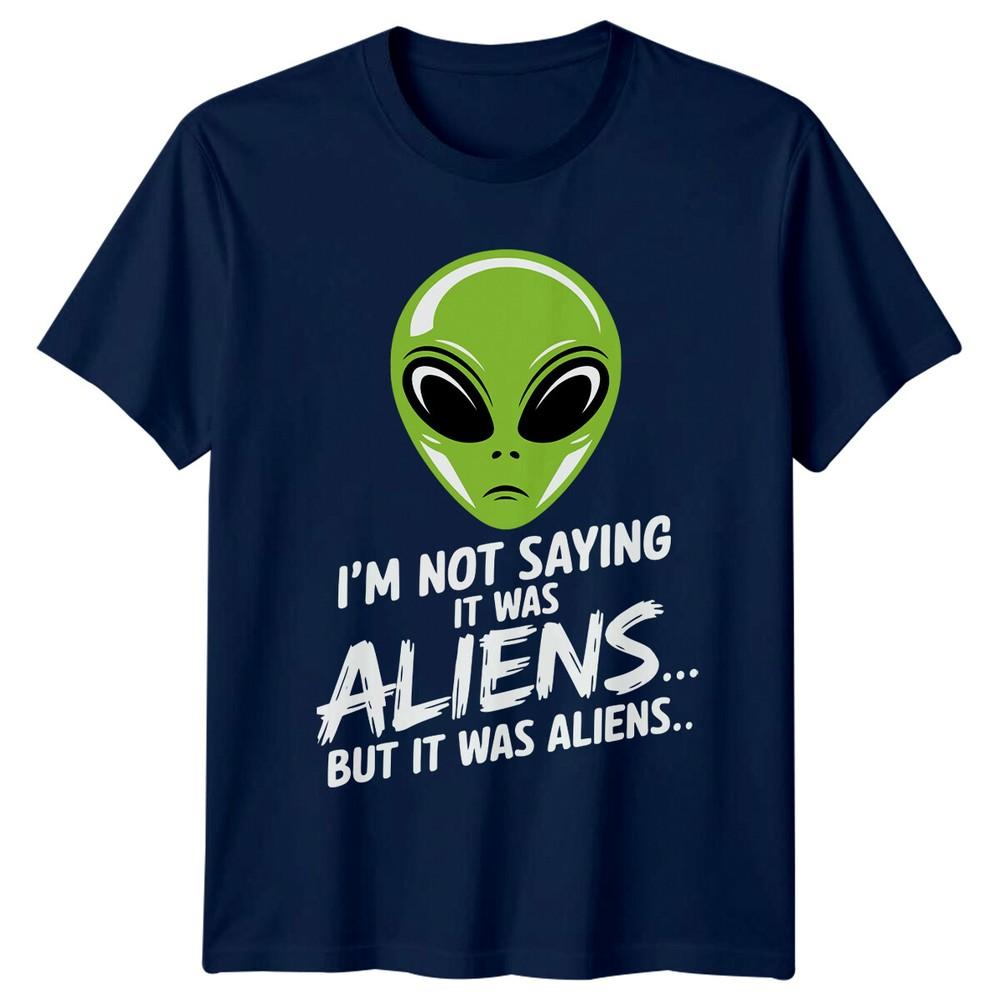 Im Not Saying It Was Aliens Funny Alien Sarcastic TShirt