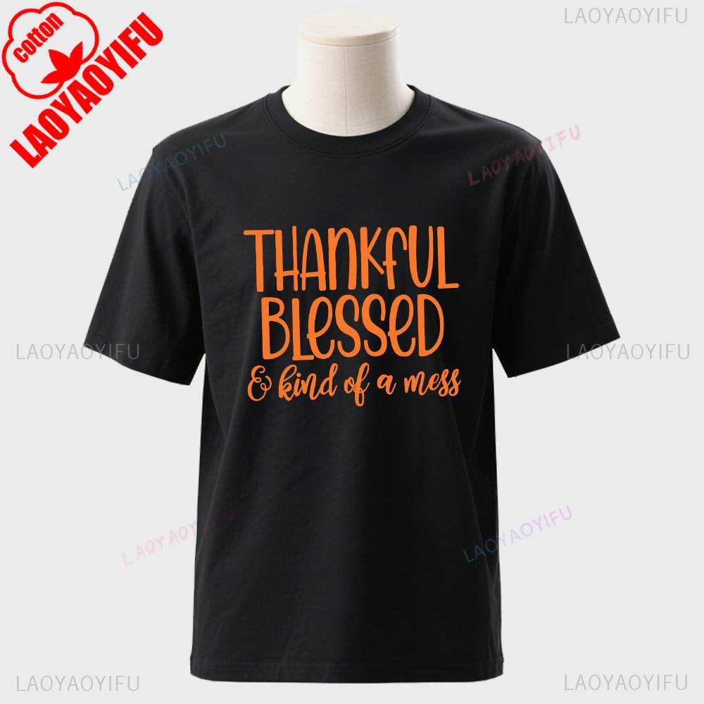 Thanksgiving Blessed And Kind Of A Mess Graphic T Shirts Turkey Day Unisex Unisex High Quality Cotton TShirt Casual Streetwear