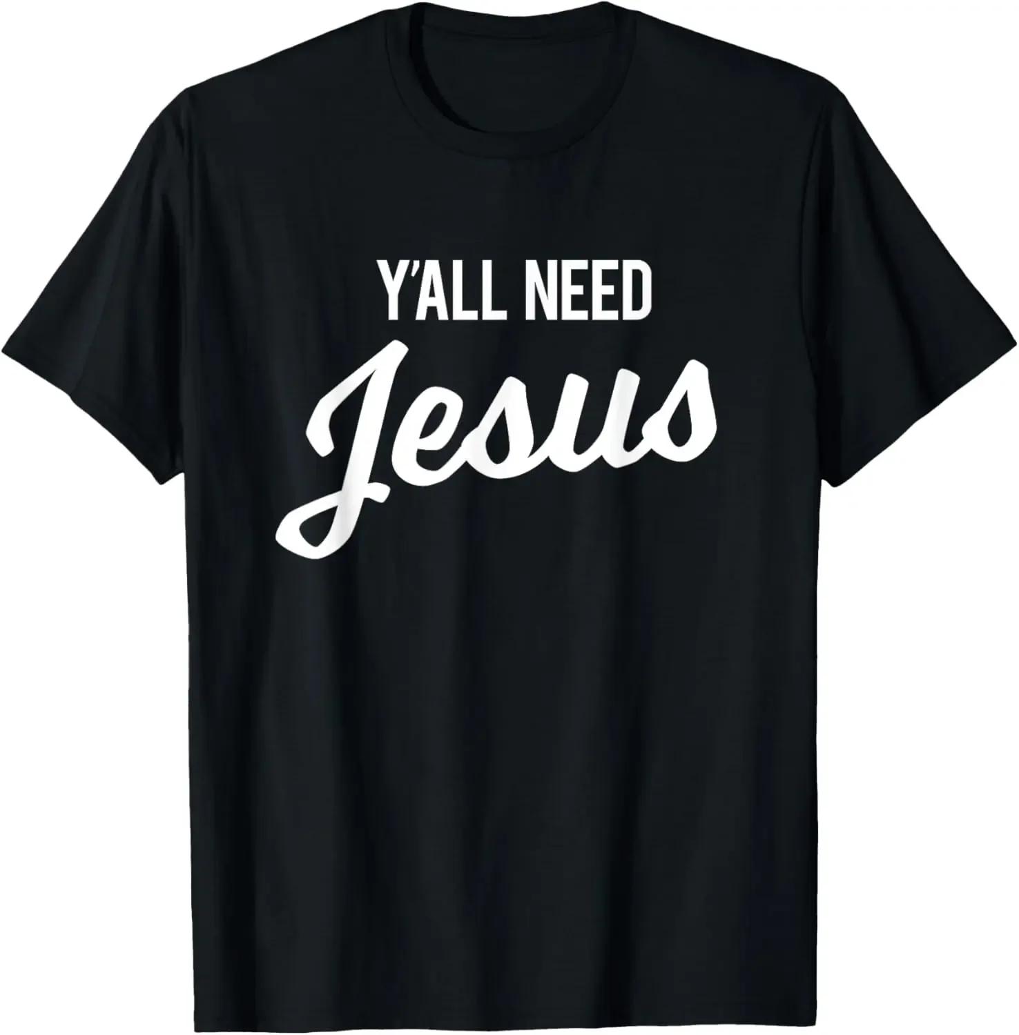 

2025 New Model Y all Need Jesus T-Shirt Funny Christian Humor Tee T-Shirt Custom Printed Graph T Shirts Vintage T Shirt Camiseta 5XL різнокольоровий