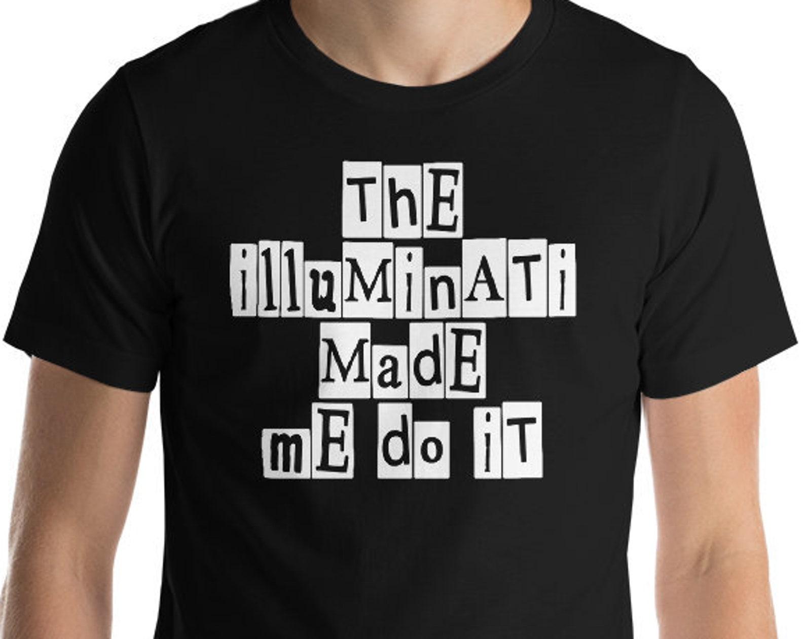 The Illuminati Made me Do It - Unisex T-Shirt M