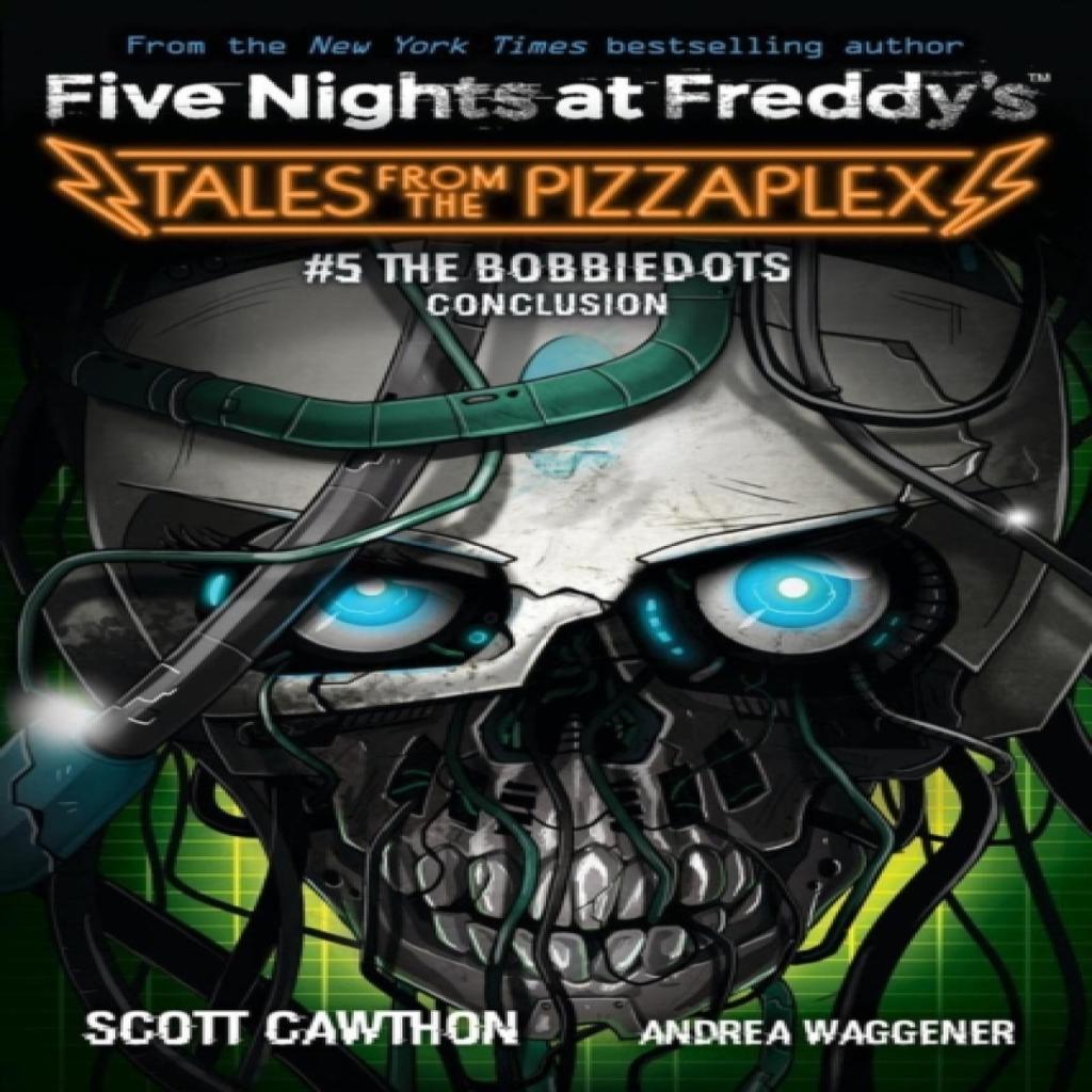 The Bobbiedots Conclusion Five Nights at Freddys Tales from the Pizzaplex 5 by Scott Cawthon... 9781338851434