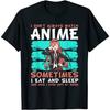 Amaz1ng I Dont Always Watch Anime, I Eat Sleep Left My Room - Anime T-Shirt