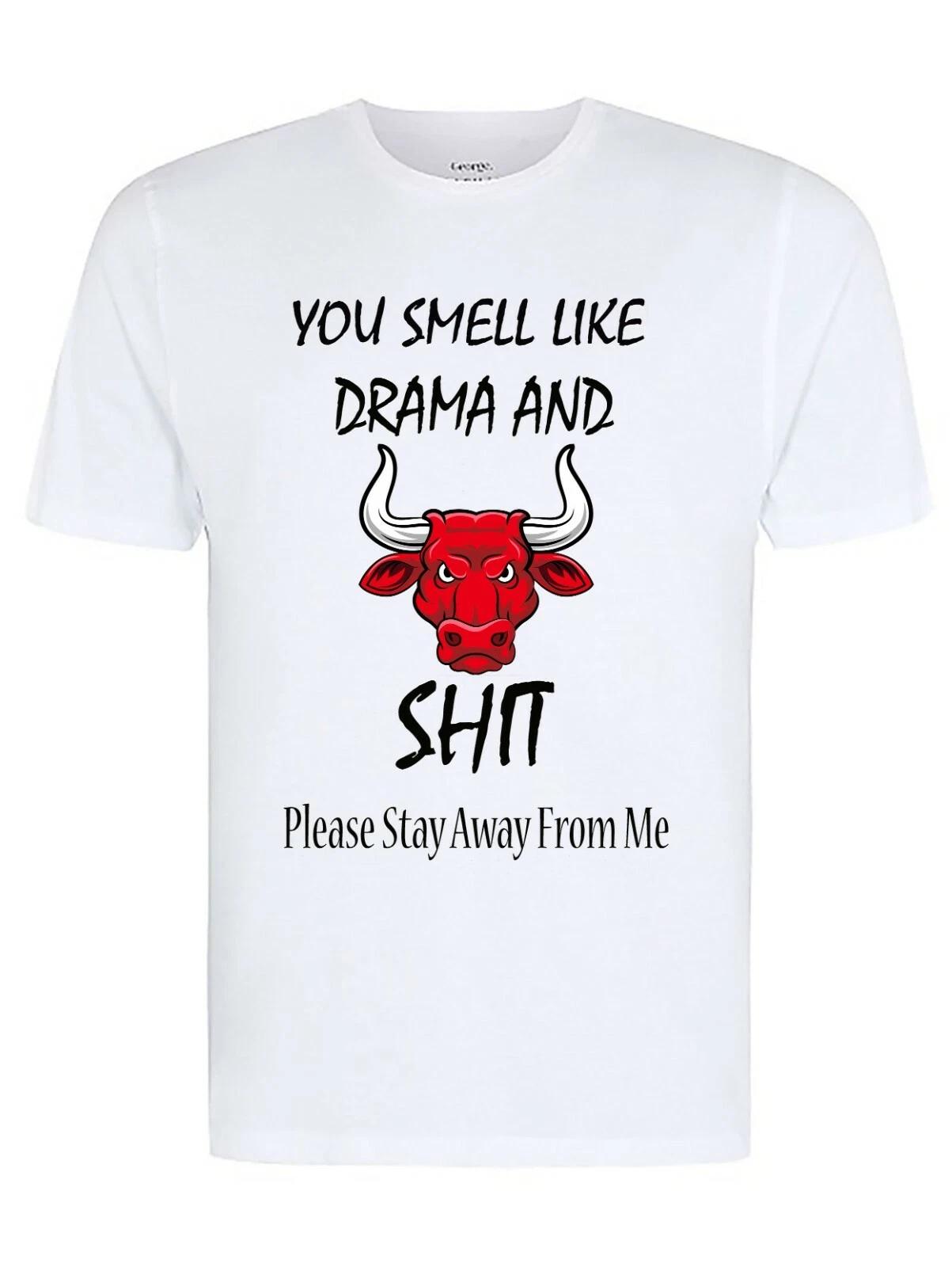 You Smell Like Drama And Bull S#it Fun/Novelty T-Shirt, Adult Unisex T-Shirts 4XL