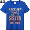 Casual summer For him tshirt Back Off I Have A Crazy Sister And Im Not Afraid To Use Her Short Sleeve Breathable Oneck