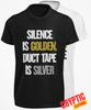 Silence Is Golden Duct Tape Is Silver T SHIRT Funny Sarcastic Adult Humor TEE