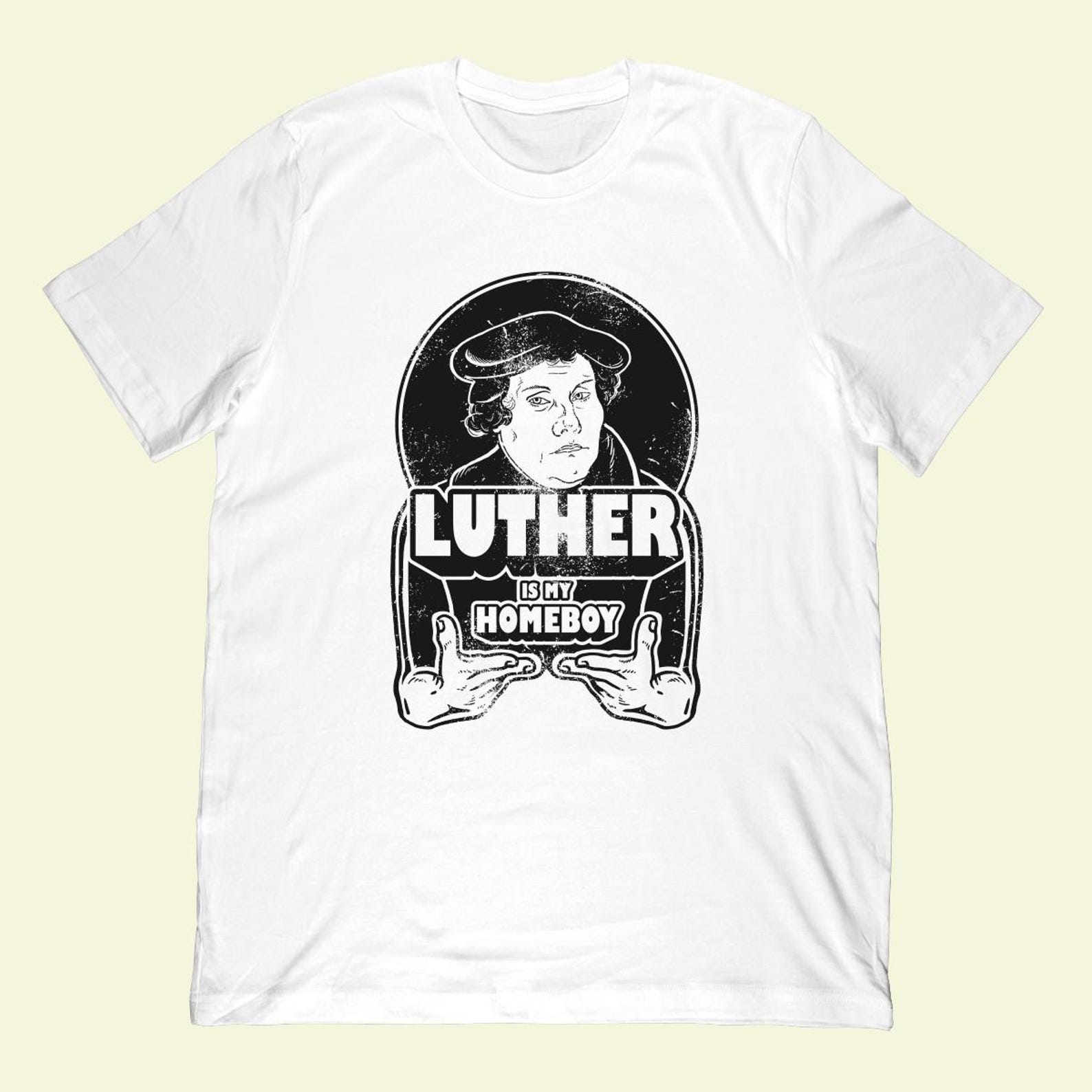 Martin Luther Is My Homeboy T-Shirt | Reformed Theology Christian Apparel M