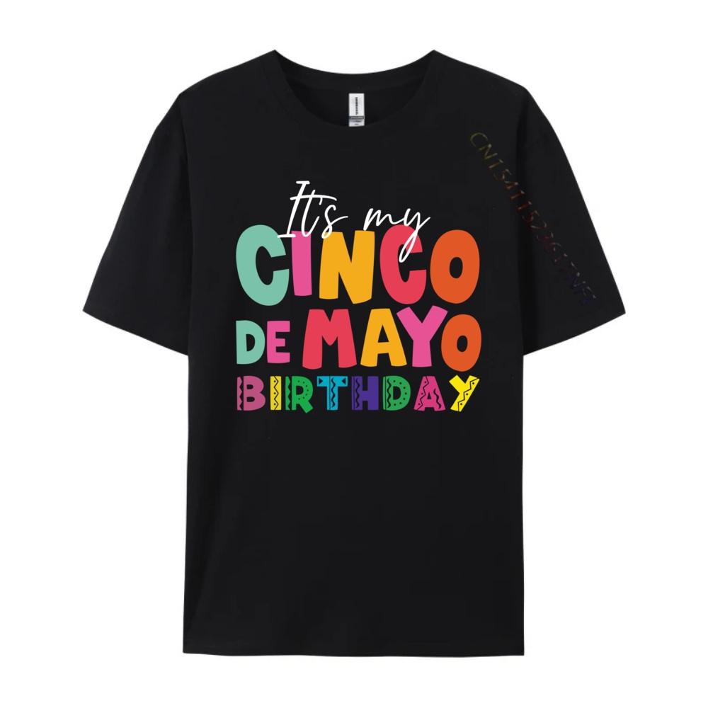 Its My Cinco De Mayo Birthday Birthday Party Mexican Graphic T Shirts 100 Cotton Gifts For Men Mens Tshirts