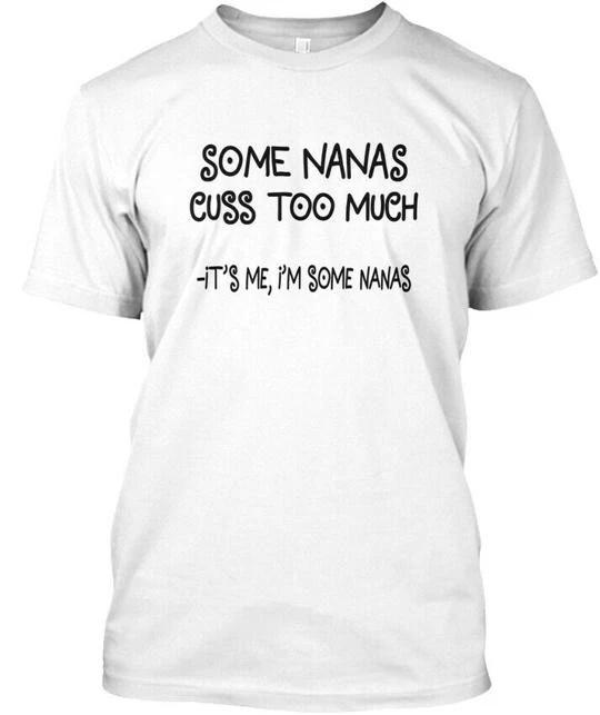 

Sensational Some Nanas Cuss Too Much TTshirt Made in the USA Size S to 5XL 3XL