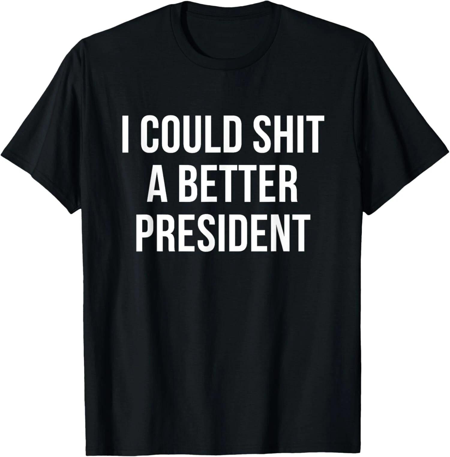 I Could Sh*t A Better President Tee Funny Anti Joe Biden T-Shirt L