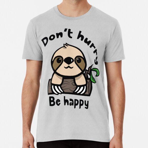 Don't Hurry, Be happy! Cute Sloth T-Shirt S-5XL Best T-Shirt