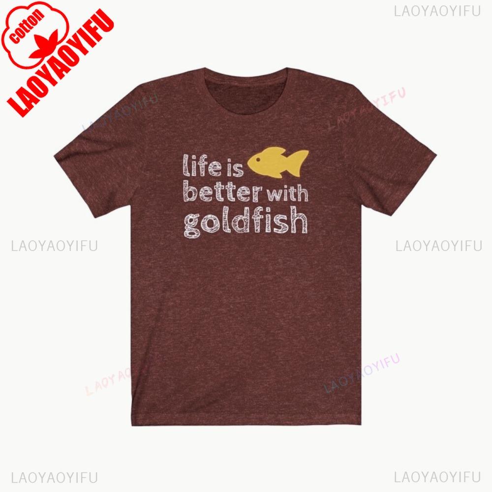 Life Is Better with Goldfish Tshirt Gold Fish Lover Gift Tshirt Goldfish Phrase Quote Funny Shirt Men Women Crewneck Cotton Tee