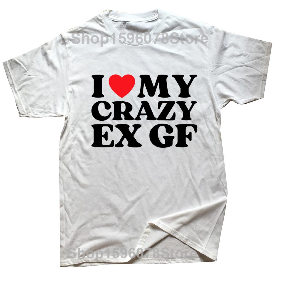 I Love My Crazy Ex GF Red Heart My Ex Girlfriend T Shirts Graphic Cotton Streetwear Short Sleeve Birthday Gifts Summer T-shirt